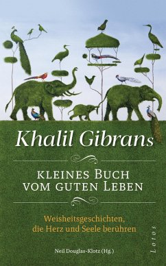 Khalil Gibrans kleines Buch vom guten Leben von Lotos, München